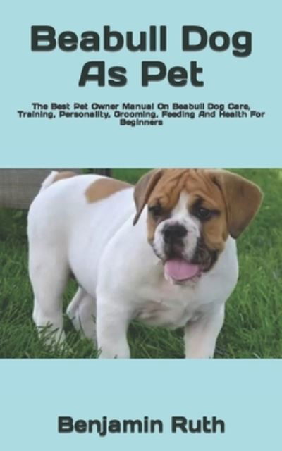 Cover for Benjamin Ruth · Beabull Dog As Pet: The Best Pet Owner Manual On Beabull Dog Care, Training, Personality, Grooming, Feeding And Health For Beginners (Taschenbuch) (2022)