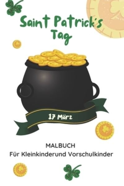 Cover for Zizou Designs · Saint Patrick's Tag 17 Marz Malbuch Fur Kleinkinderund Vorschulkinder: Aktivitatsbuch Zur Feier Von St. Patrick's Fur Jungen Und Madchen (Taschenbuch) (2022)