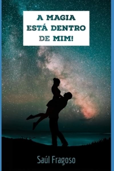 A Magia esta Dentro de Mim! - Saul Fragoso - Livros - Independently Published - 9798481992051 - 21 de setembro de 2021