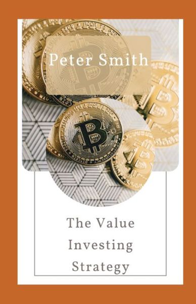 Cover for Peter Smith · The Value Investing Strategy: Stock Investing Know More About Value Investing Strategies (Paperback Bog) (2021)