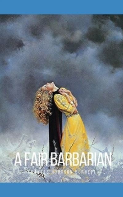 A Fair Barbarian - Francis Hodgson Burnett - Książki - Independently Published - 9798561898051 - 11 listopada 2020