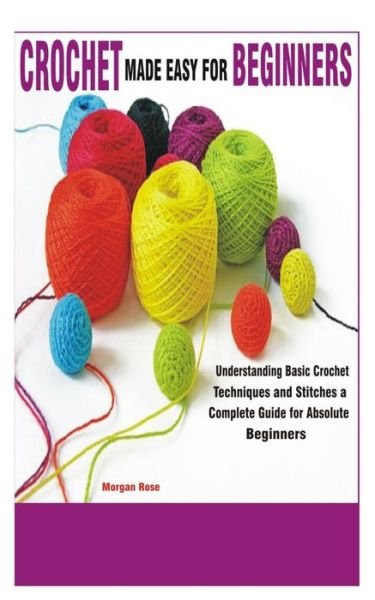 Cover for Morgan Rose · Crochet Made Easy for Beginners (Paperback Book) (2020)