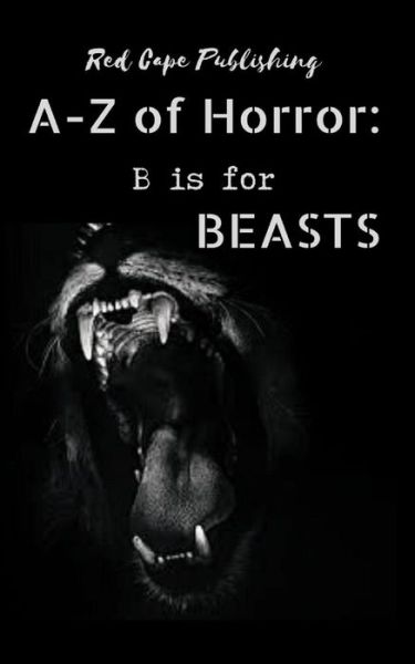 B is for Beasts - A to Z of Horror - Holley Cornetto - Books - Independently Published - 9798627301051 - May 11, 2020