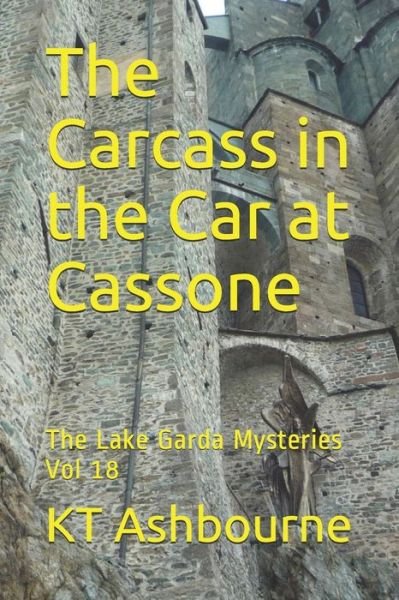 The Carcass in the Car at Cassone - Kt Ashbourne - Books - Independently Published - 9798653476051 - June 12, 2020