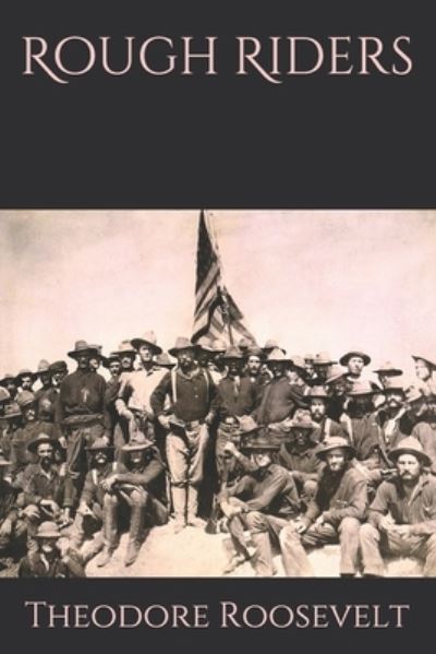 Rough Riders - Theodore Roosevelt - Books - Independently Published - 9798684885051 - November 3, 2020