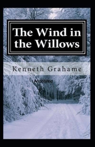 The Wind in the Willows Annotated - Kenneth Grahame - Bøker - INDEPENDENTLY PUBLISHED - 9798701379051 - 28. januar 2021