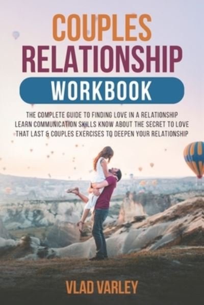 Cover for Vlad Varley · Couples relationship workbook: The complete guide to finding love in a relationship learn communication skills know about the secret to love that last &amp; Couples Exercises to deepen your relationship (Taschenbuch) (2021)