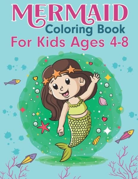 Cover for K Pamelas Design House · Mermaid Coloring Book for Kids Ages 4-8: Perfect Gift Mermaid Coloring &amp; Activity Book with Cute Mermaids Coloring Pages for Toddlers and Kids (Paperback Book) (2021)