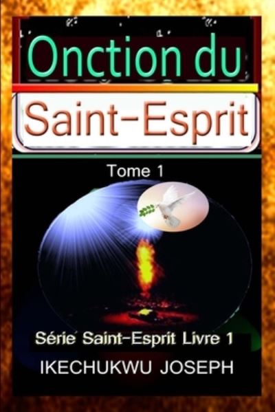 Cover for Ikechukwu Joseph · L'onction du Saint-Esprit: Serie du Saint-Esprit - Livre Un (Paperback Bog) (2021)