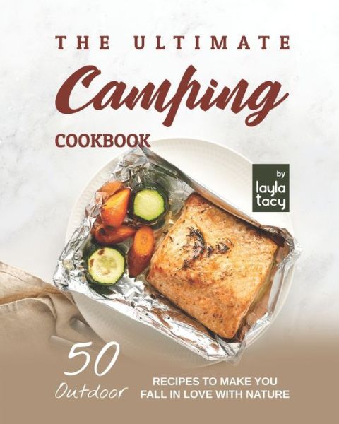 Cover for Layla Tacy · A Camping Recipe Book: 50 Outdoor Recipes to Make You Fall in Love with Nature (Taschenbuch) (2021)