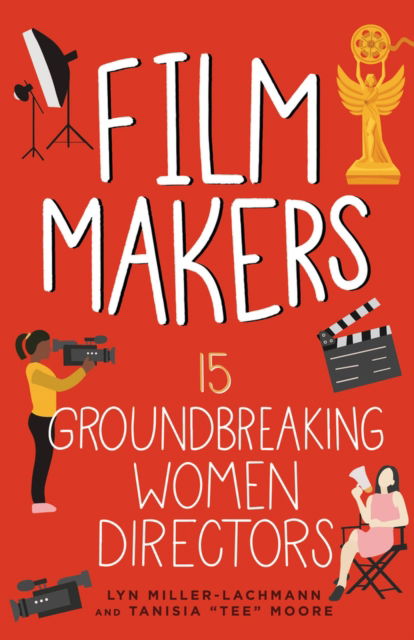 Lyn Miller-Lachmann · Film Makers: 15 Groundbreaking Women Directors (Paperback Book) (2024)