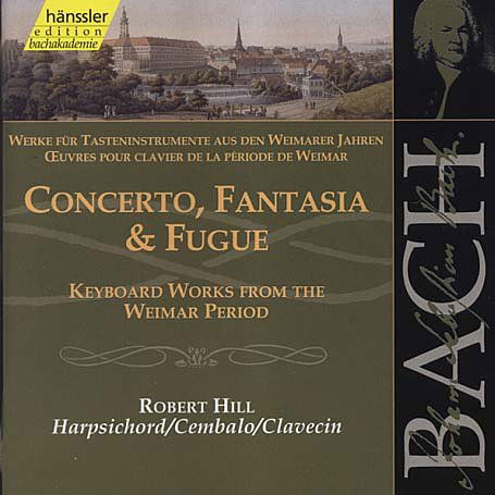 * BACH: Concerto,Fantasia& Fugue - Robert Hill - Muzyka - hänssler CLASSIC NXD - 4010276016052 - 17 maja 2000