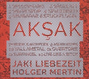 Cover for Liebezeit Mertin · Aksak (CD) (2015)