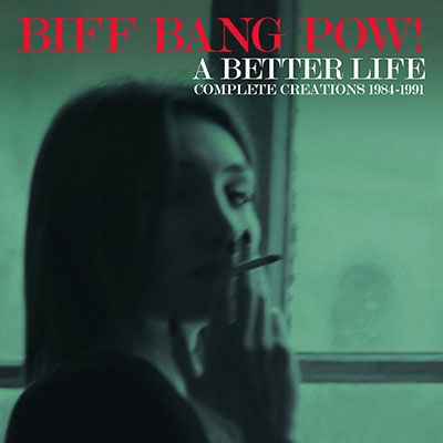 A Better Life - Complete Creations 1983-1991 - Biff Bang Pow! - Music - ULTRAVYBE - 4526180607052 - August 6, 2022