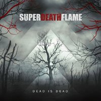 Superdeathflame · Dead is Dead (CD) [Limited edition] (2022)