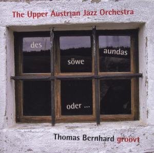Cover for Upper Austrian Jazz Orchestra · Des Sawe Aundas Oder Thomas Bernhard Groovt (CD) (2008)