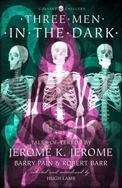 Cover for Jerome K. Jerome · Three Men in the Dark: Tales of Terror by Jerome K. Jerome, Barry Pain and Robert Barr - Collins Chillers (Paperback Book) [Revised edition] (2018)