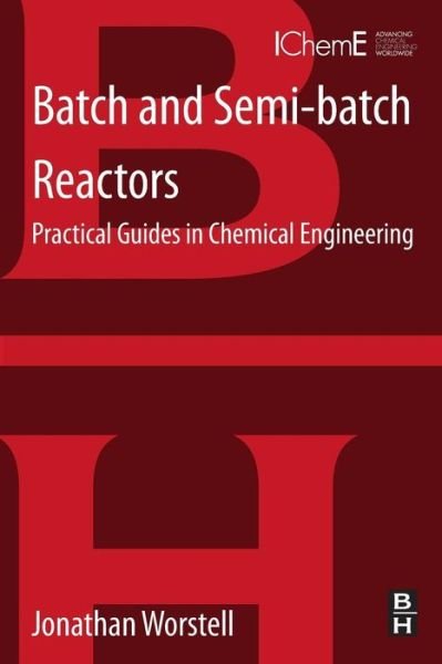 Cover for Worstell, Jonathan (Shell Chemical Company, Houston, TX, USA) · Batch and Semi-batch Reactors: Practical Guides in Chemical Engineering (Paperback Bog) (2015)