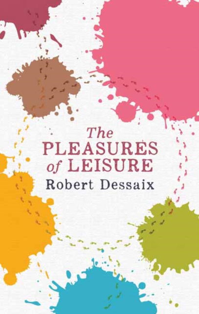 Cover for Robert Dessaix · The Pleasures of Leisure (Paperback Book) (2024)