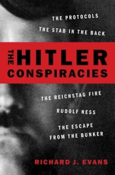 Cover for Richard J. Evans · The Hitler Conspiracies The Protocols - The Stab in the Back - The Reichstag Fire - Rudolf Hess - The Escape from the Bunker (Inbunden Bok) (2020)