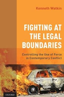 Cover for Watkin, Kenneth (Brigadier General (Retired), Brigadier General (Retired), Canadian Forces) · Fighting at the Legal Boundaries: Controlling the Use of Force in Contemporary Conflict (Paperback Bog) (2019)
