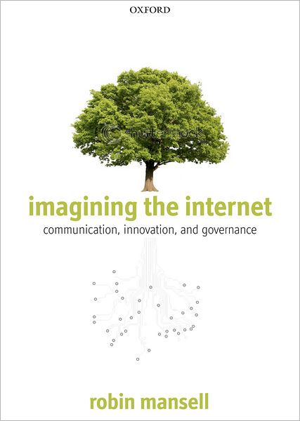 Cover for Mansell, Robin (Professor of New Media and the Internet, London School of Economics and Political Science) · Imagining the Internet: Communication, Innovation, and Governance (Pocketbok) (2012)