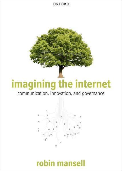 Cover for Mansell, Robin (Professor of New Media and the Internet, London School of Economics and Political Science) · Imagining the Internet: Communication, Innovation, and Governance (Paperback Book) (2012)