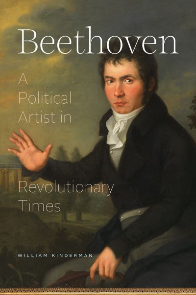 Cover for William Kinderman · Beethoven: A Political Artist in Revolutionary Times (Hardcover Book) (2021)