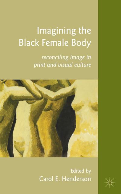 Cover for Carol E Henderson · Imagining the Black Female Body: Reconciling Image in Print and Visual Culture (Gebundenes Buch) (2011)