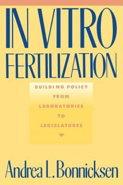 Cover for Andrea L. Bonnicksen · In Vitro Fertilization: Building Policy from Laboratories to Legislatures (Paperback Book) (1991)