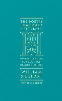 Cover for William Sieghart · The Poetry Pharmacy Returns: More Prescriptions for Courage, Healing and Hope (Hardcover Book) (2019)