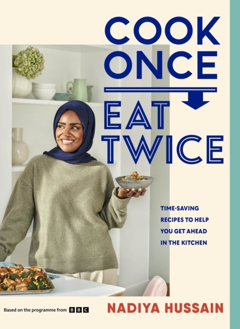 Cover for Nadiya Hussain · Cook Once, Eat Twice (Hardcover Book) (2024)