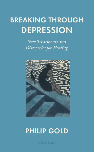 Cover for Philip Gold · Breaking Through Depression: New Treatments and Discoveries for Healing (Inbunden Bok) (2023)