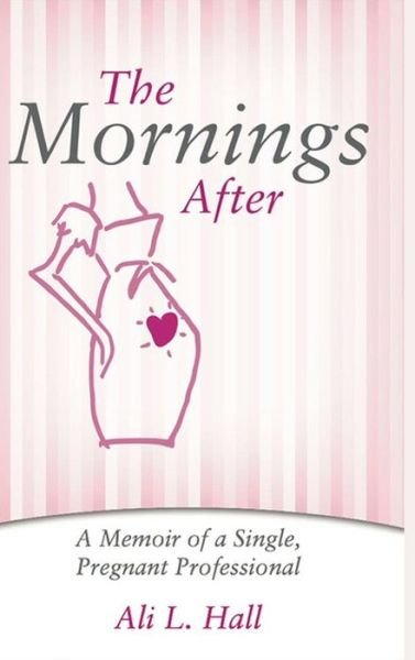 Cover for Ali L Hall · The Mornings After (Hardcover bog) (2017)