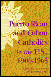 Cover for Puerto Rican and Cuban Catholics in the U.S., 1900-1965 - Notre Dame History of Hispanic Catholics in the U.S. (Hardcover Book) (1994)