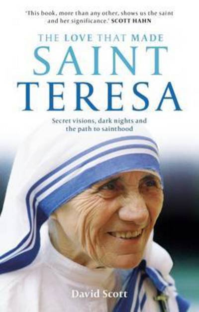 Cover for David Scott · The Love that Made Saint Teresa: Secret Visions, Dark Nights And The Path To Sainthood (Paperback Book) (2016)