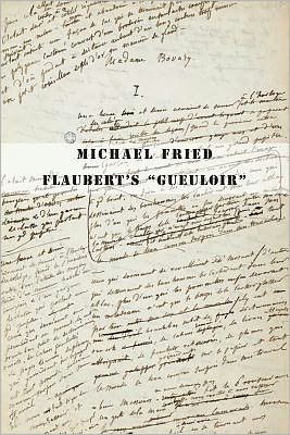 Cover for Michael Fried · Flaubert's &quot;Gueuloir&quot;: On &quot;Madame Bovary&quot; and &quot;Salammbo&quot; (Hardcover Book) (2012)