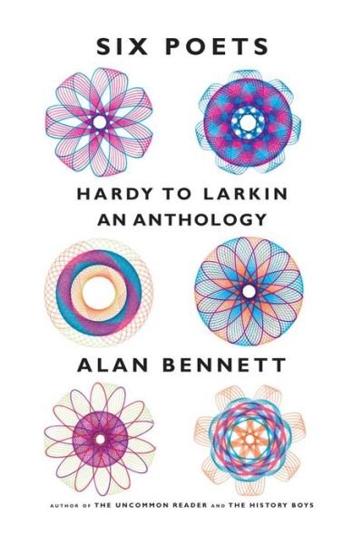 Cover for Alan Bennett · Six Poets: Hardy to Larkin: an Anthology (Hardcover Book) (2015)