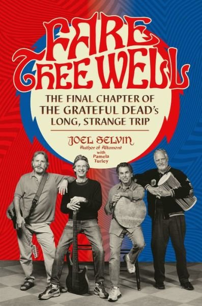 Cover for Grateful Dead · Fare Thee Well. The Final Chapter Of The Grateful Deads Long. Strange Trip Hardback Book (Bog) (2018)