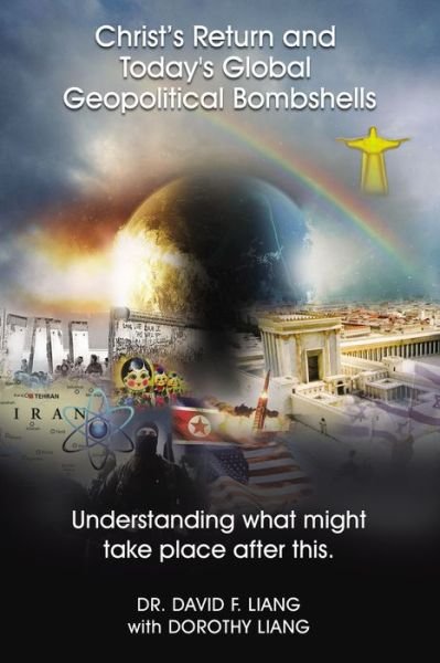 Cover for Dr. David Liang · Christ?s Return and Today's Global Geopolitical Bombshells : Understanding What Might Take Place After This (Innbunden bok) (2019)