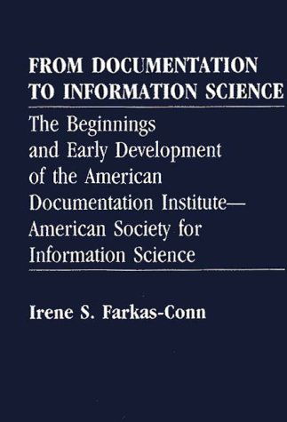 Cover for Irene Frakas Conn · From Documentation to Information Science: The Beginnings and Early Development of the American Documentation Institute--American Society for Information Science - Contributions in Librarianship and Information Science (Hardcover Book) (1990)