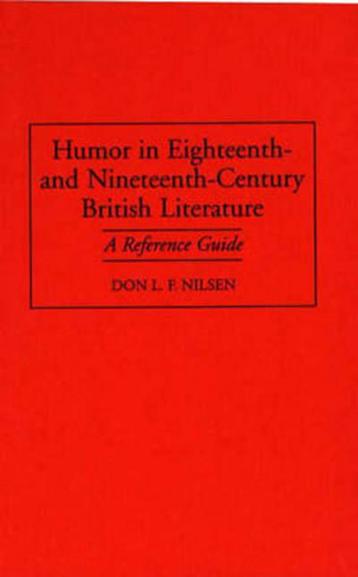 Humor in Eighteenth-and Nineteenth-Century British Literature: A Reference Guide - Don L. F. Nilsen - Livros - ABC-CLIO - 9780313297052 - 30 de maio de 1998