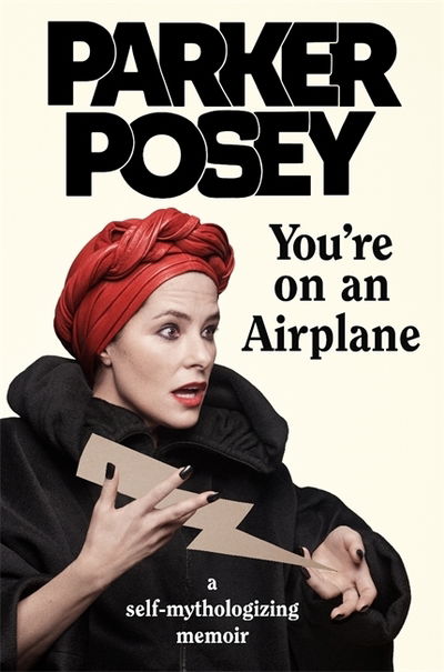 Cover for Parker Posey · You're on an Airplane: A Self-Mythologizing Memoir (Hardcover Book) (2018)