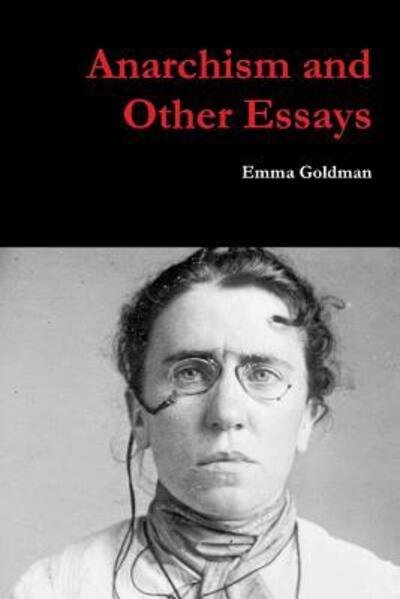 Anarchism and Other Essays - Emma Goldman - Books - Lulu.com - 9780359668052 - May 19, 2019