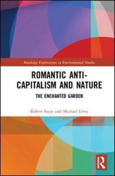 Cover for Robert Sayre · Romantic Anti-capitalism and Nature: The Enchanted Garden - Routledge Explorations in Environmental Studies (Hardcover Book) (2019)