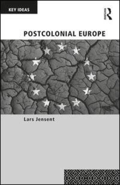 Postcolonial Europe - Key Ideas - Jensen, Lars (Roskilde University, Denmark) - Kirjat - Taylor & Francis Ltd - 9780367418052 - keskiviikko 26. helmikuuta 2020