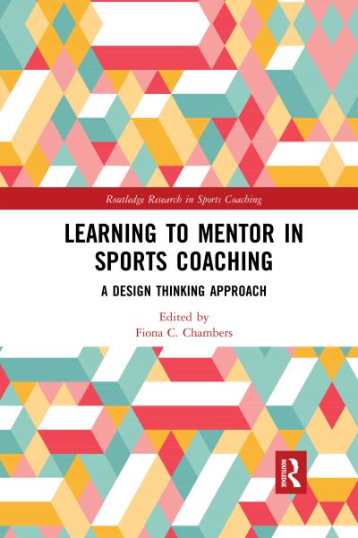 Cover for Fiona C. Chambers · Learning to Mentor in Sports Coaching: A Design Thinking Approach - Routledge Research in Sports Coaching (Paperback Book) (2020)