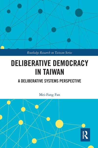 Cover for Mei-Fang Fan · Deliberative Democracy in Taiwan: A Deliberative Systems Perspective - Routledge Research on Taiwan Series (Pocketbok) (2022)