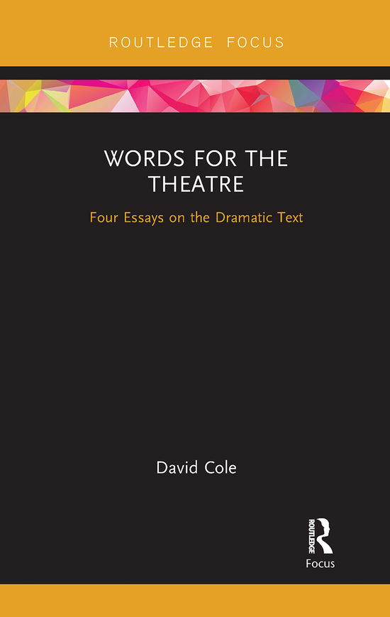 Cover for David Cole · Words for the Theatre: Four Essays on the Dramatic Text - Focus on Dramaturgy (Paperback Book) (2020)