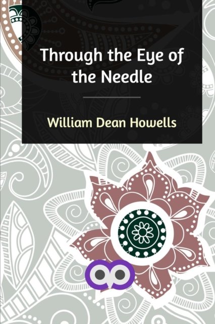 Cover for William Dean Howells · Through the Eye of the Needle (Pocketbok) (2019)